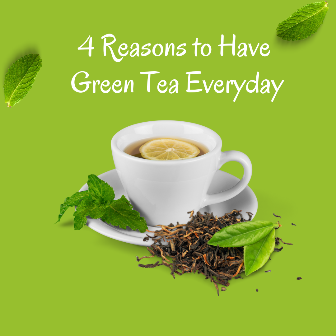 4 reasons to have Green Tea every day!
